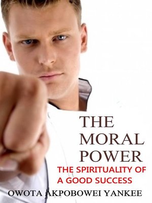 cover image of The Moral Power 'The Spirituality of a Good Success'